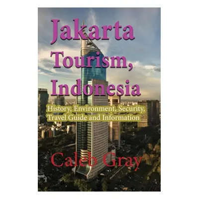 "Jakarta Tourism, Indonesia: History, Environment, Security, Travel Guide and Information" - "" 