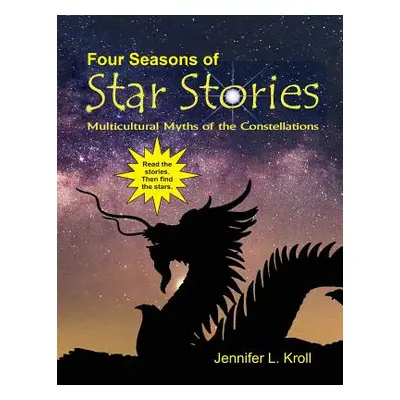 "Four Seasons of Star Stories: Multicultural Myths of the Constellations" - "" ("Kroll Jennifer 