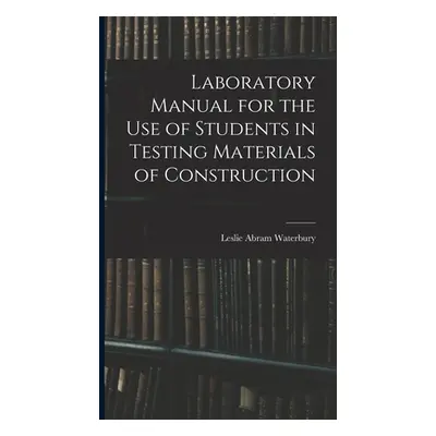 "Laboratory Manual for the Use of Students in Testing Materials of Construction" - "" ("Waterbur