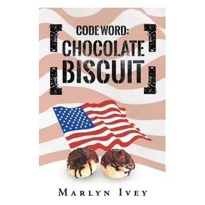 "Code Word: Chocolate Biscuit" - "" ("Ivey Marlyn")