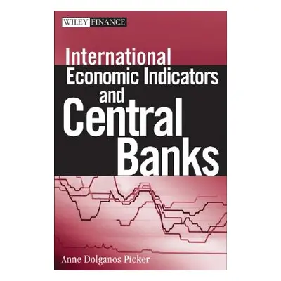 "International Economic Indicators and Central Banks" - "" ("Picker Anne Dolganos")