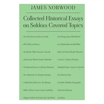 "Collected Historical Essays on Seldom Covered Topics" - "" ("Norwood James")