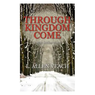 "Through Kingdom Come: A Matt Striker Novel" - "" ("Veach L. Allen")