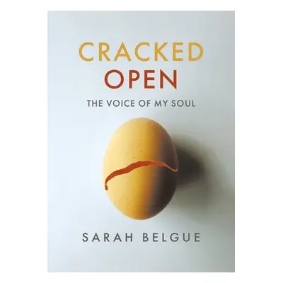 "Cracked Open: The Voice of my Soul" - "" ("Belgue Sarah")