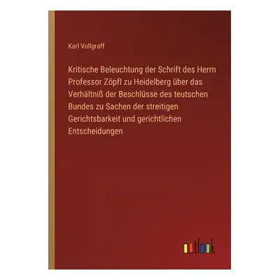 "Kritische Beleuchtung der Schrift des Herrn Professor Zpfl zu Heidelberg ber das Verhltni der B