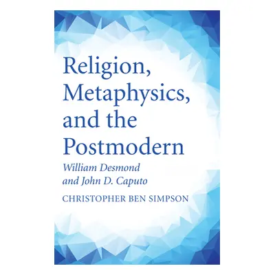 "Religion, Metaphysics, and the Postmodern" - "" ("Simpson Christopher Ben")