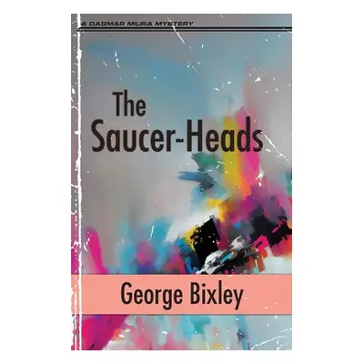 "The Saucer-Heads" - "" ("Bixley George")