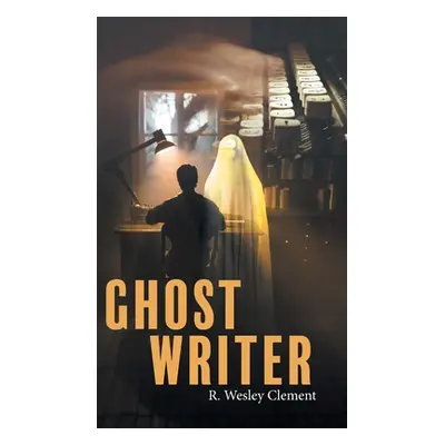 "Ghost Writer" - "" ("R Wesley Clement")