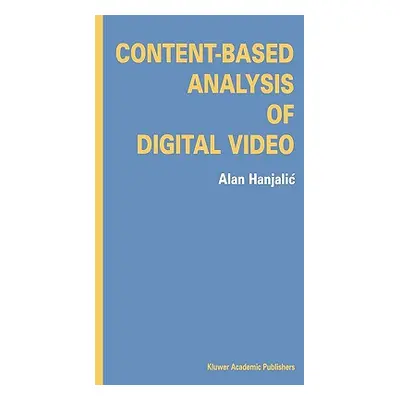 "Content-Based Analysis of Digital Video" - "" ("Hanjalic Alan")