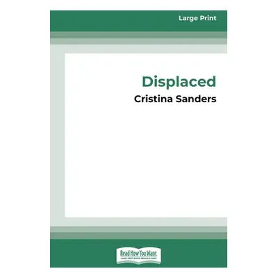 "Displaced [16pt Large Print Edition]" - "" ("Sanders Cristina")