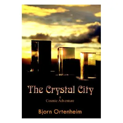 "The Crystal City: A Cosmic Adventure" - "" ("Ortenheim Bjorn")