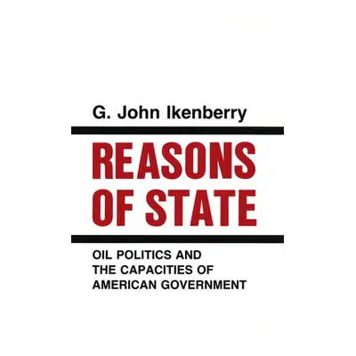 "Reasons of State: Oil Politics and the Capacities of American Government" - "" ("Ikenberry G. J