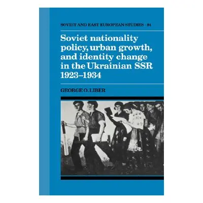 "Soviet Nationality Policy, Urban Growth, and Identity Change in the Ukrainian Ssr 1923-1934" - 