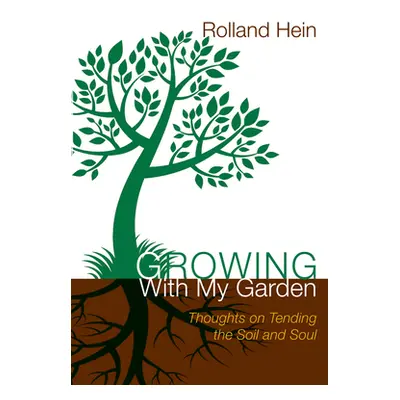 "Growing with My Garden: Thoughts on Tending the Soil and the Soul" - "" ("Hein Rolland")