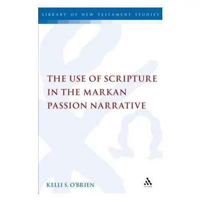 "The Use of Scripture in the Markan Passion Narrative" - "" ("O'Brien Kelli S.")