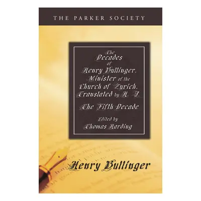 "The Decades of Henry Bullinger, Minister of the Church of Zurich, Translated by H. I." - "" ("B