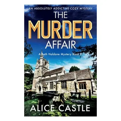 "The Murder Affair: An absolutely addictive cozy mystery" - "" ("Castle Alice")