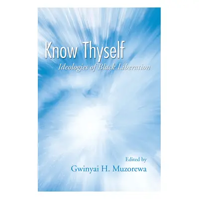 "Know Thyself: Ideologies of Black Liberation" - "" ("Muzorewa Gwinyai H.")