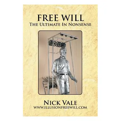 "Free Will: The Ultimate in Nonsense" - "" ("Vale Nick")