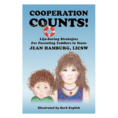 "Cooperation Counts!: Life-Saving Strategies For Parenting Toddlers to Teens" - "" ("Licsw Jean 