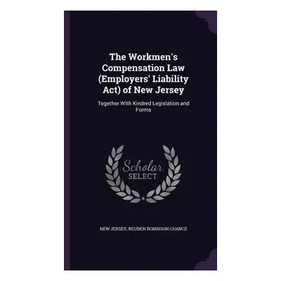 "The Workmen's Compensation Law (Employers' Liability Act) of New Jersey: Together With Kindred 