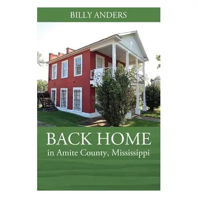 "BACK HOME in Amite County, Mississippi" - "" ("Anders Billy")