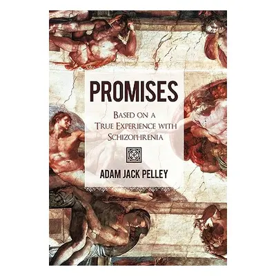 "Promises: Based on a True Experience with Schizophrenia" - "" ("Pelley Adam Jack")