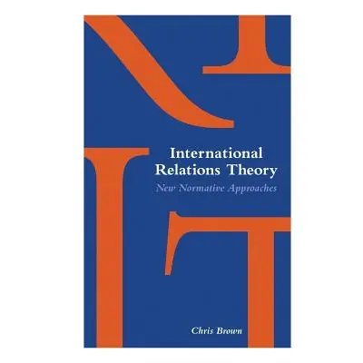 "International Relations Theory: New Normative Approaches" - "" ("Brown Chris")