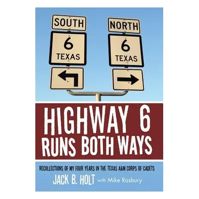 "Highway 6 Runs Both Ways: Recollections of My Four Years in the Texas A&M Corps of Cadets" - ""