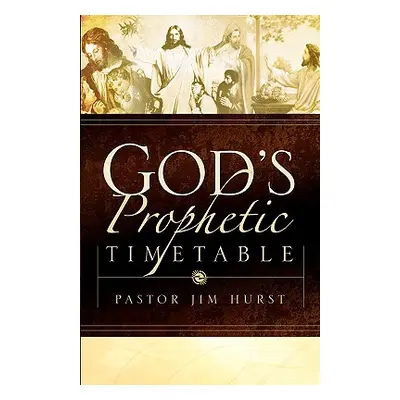 "God's Prophetic Timetable" - "" ("Hurst Jim")