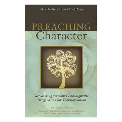 "Preaching Character: Reclaiming Wisdom's Paradigmatic Imagination for Transformation" - "" ("Bl