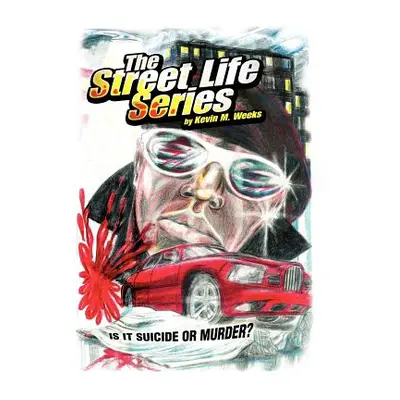 "The Street Life Series: Is It Suicide or Murder?" - "" ("Weeks Kevin M.")