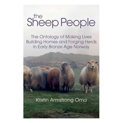 "The Sheep People: The Ontology of Making Lives, Building Homes and Forging Herds in Early Bronz