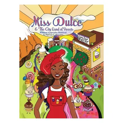 "Miss Dulce & The City Land of Sweets: Annual Cupcake Festival" - "" ("Douglas Patricia C.")