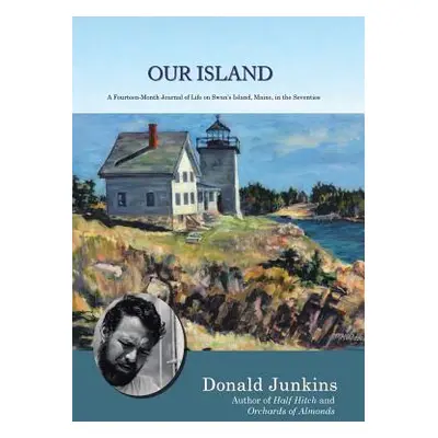 "Our Island: A Fourteen-Month Journal of Life on Swan's Island, Maine, in the Seventies" - "" ("