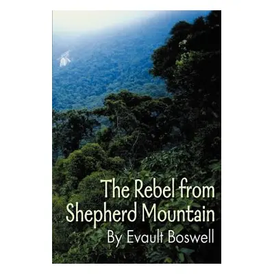 "The Rebel from Shepherd Mountain" - "" ("Boswell Evault")