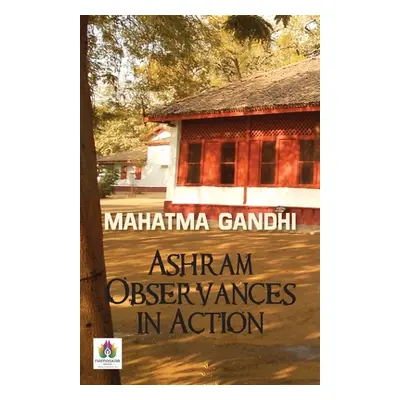 Ashram Observances in Action (Gandhi Mk)