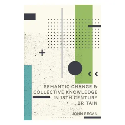 "Semantic Change and Collective Knowledge in 18th Century Britain" - "" ("Regan John")