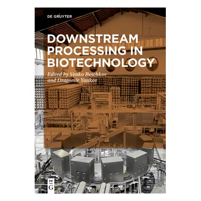 "Downstream Processing in Biotechnology" - "" ("Beschkov Venko N.")