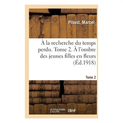 " La Recherche Du Temps Perdu. Tome 2. l'Ombre Des Jeunes Filles En Fleurs" - "" ("Proust Marce