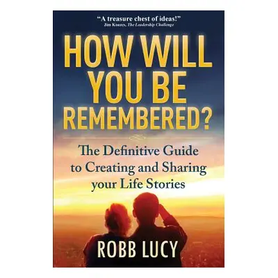 "How Will You Be Remembered?: The Definitive Guide to Creating and Sharing Your Life Stories." -