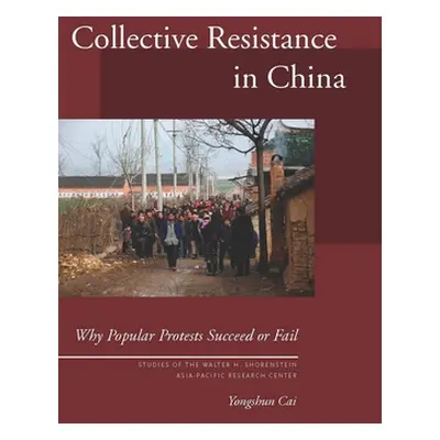 "Collective Resistance in China: Why Popular Protests Succeed or Fail" - "" ("Cai Yongshun")