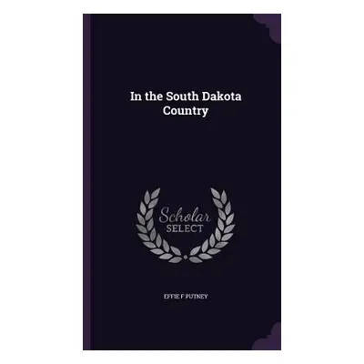 "In the South Dakota Country" - "" ("Putney Effie F.")