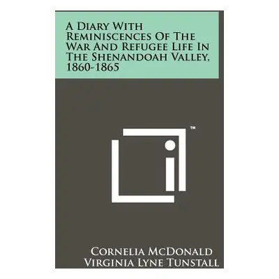 "A Diary With Reminiscences Of The War And Refugee Life In The Shenandoah Valley, 1860-1865" - "