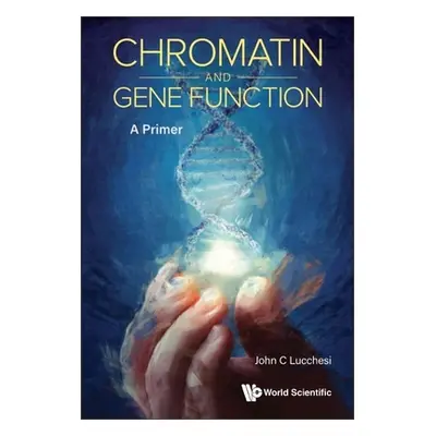 "Chromatin and Gene Function: A Primer" - "" ("Lucchesi John C.")