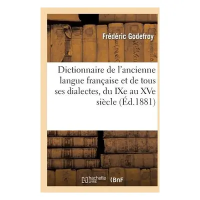 "Dictionnaire de l'Ancienne Langue Franaise Et de Tous Ses Dialectes, Du Ixe Au Xve Sicle - Tome