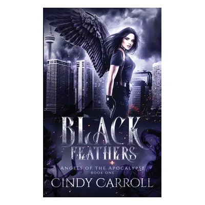 "Black Feathers: A Dystopian Urban Fantasy Novel" - "" ("Carroll Cindy")