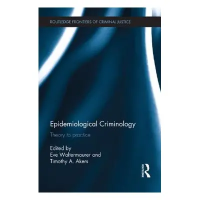 "Epidemiological Criminology: Theory to Practice" - "" ("Waltermaurer Eve")