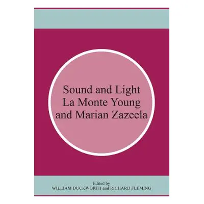 "Sound and Light: La Monte Young and Marian Zazeela" - "" ("Duckworth William")