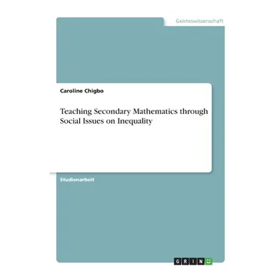 "Teaching Secondary Mathematics through Social Issues on Inequality" - "" ("Chigbo Caroline")